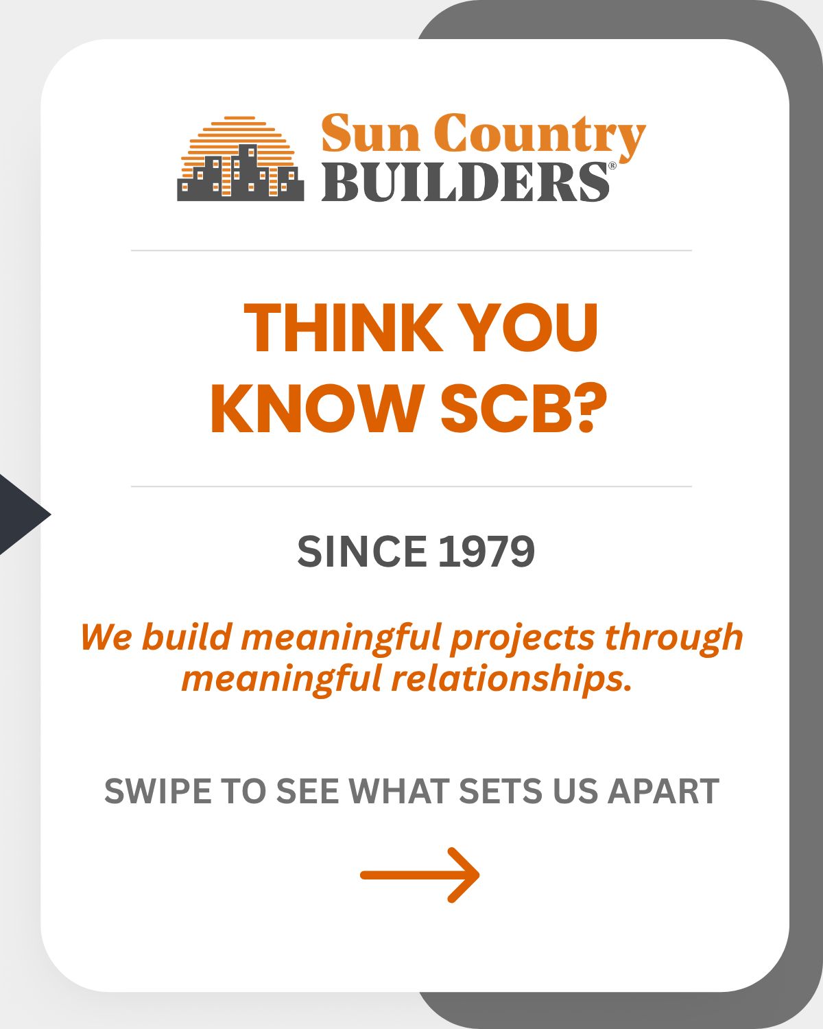 Sun Country Builders - Think you Know SCB? Since 1979 we build meaningful projects through meaningful relationships. Swipe to see what sets us apart.
